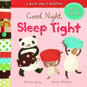 Hello Friends: Good Night Sleep Tight by Emma Quay