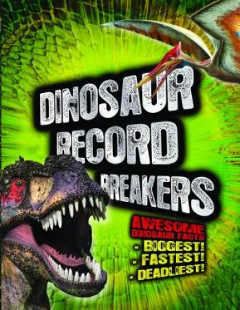 Dinosaur Record Breakers by Darren Naish