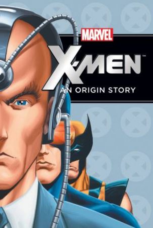 Uncanny X-Men: An Origin Story by Various