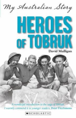 My Australian Story: Heroes of Tobruk by David Mulligan