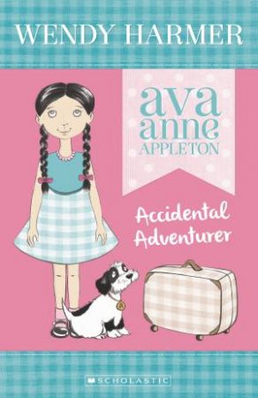 Ava Anne Appleton 01 : Accidental Adventurer by Wendy Harmer