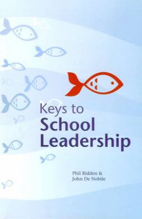 Keys to School Leadership by Phil Ridden & John De Nobile