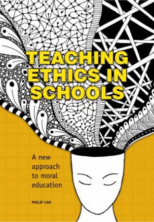 Teaching Ethics In Schools: A New Approach To Moral Education by Philip Cam