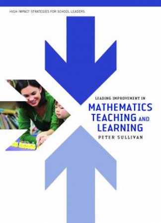 Leading Improvement In Mathematics Teaching And Learning by Peter Sullivan