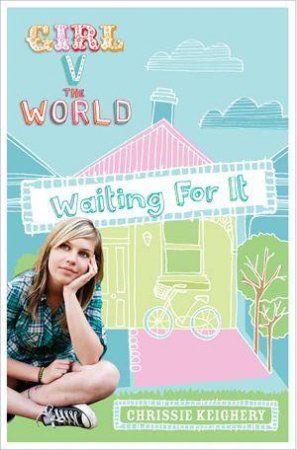 Girl V the World: Waiting For It by Chrissie Keighery