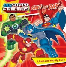 DC Super Friends Save The Day A Push and PopUp Book