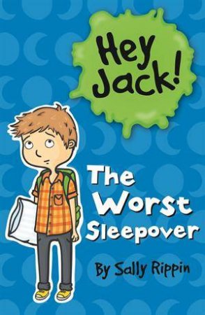 Hey Jack: The Worst Sleepover by Sally Rippin