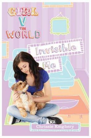 Girl V the World: Invisible Me by Chrissie Keighery