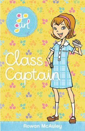 Go Girl: The Class Captain by Rowan McAuley