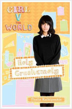 Girl V the World: Holy Crushamoly by Kalkipsakis Thalia