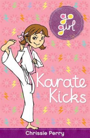 Go Girl: Karate Kicks by Chrissie Perry