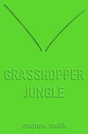 Grasshopper Jungle by Andrew Smith