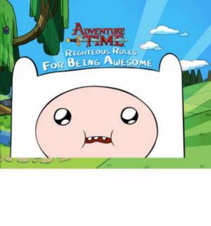 Adventure Time: Righteous Rules for Being Awesome by Various