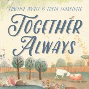 Together Always by Edwina Wyatt & Lucia Masciullo 