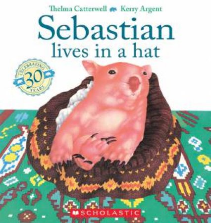 Sebastian Lives in a Hat (30th Anniversay Edition) by Thelma Catterwell