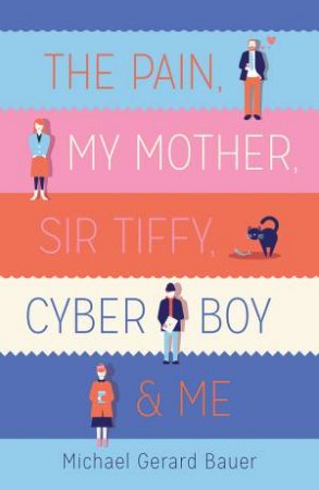 The Pain, My Mother, Sir Tiffy, Cyber Boy & Me by Michael,Gerard Bauer