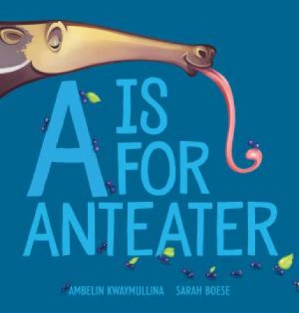 A Is For Anteater by Ambelin Kwaymullina