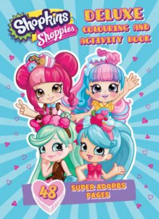 Shopkins Shoppies: Deluxe Colouring And Activity Book by Various