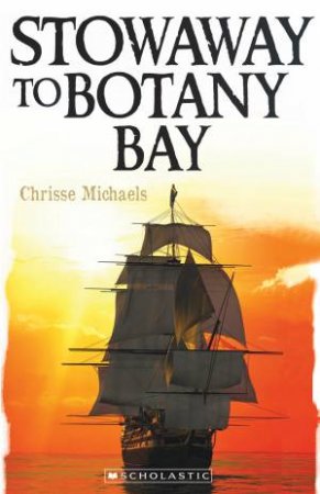 My Australian Story: Stowaway To Botany Bay by Chrissie Michaels