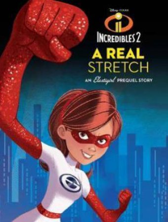 Disney Incredibles 2 A Real Stretch: An Elastigirl Prequel Novel by Various