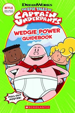 The Epic Tales Of Captain Underpants: Wedgie Power Guidebook by Kate Howard