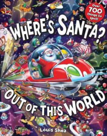 Wheres Santa? Out Of This World by Louis Shea