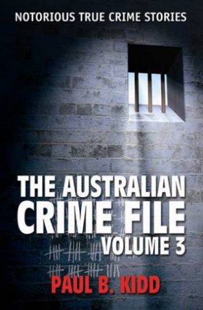 Australian Crime File Volume 3 by Paul B. Kidd
