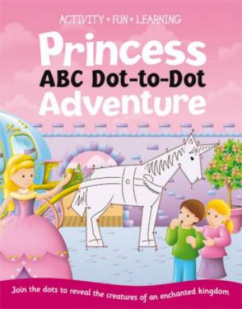 Dot to Dot Abc: Princesses by Various