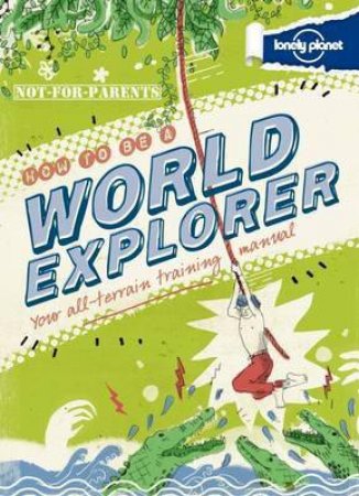 Not For Parents: How To Be A World Explorer by Various