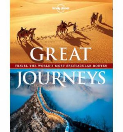 Lonely Planet: Great Journeys - 1st Ed by Lonely Planet