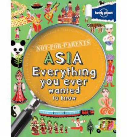 Lonely Planet: Not For Parents Asia by Lonely Planet