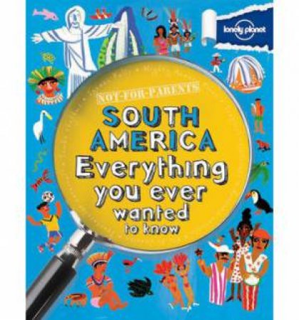 Lonely Planet: Not For Parents South America by Lonely Planet