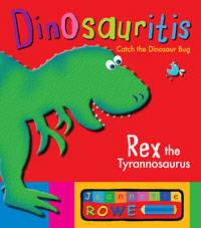 Dinosauritis: Rex the Tyrannosaurus by Jeannette Rowe