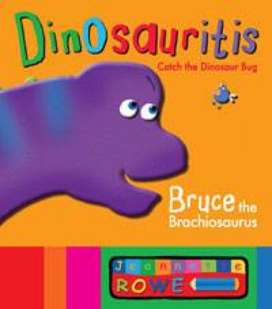 Dinosauritis: Bruce the Brachiosaurus by Jeannette Rowe