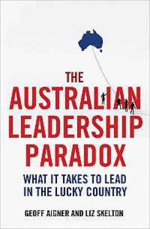 The Australian Leadership Paradox by Geoff Aigner & Liz Skelton