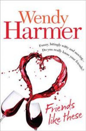 Friends Like These by Wendy Harmer