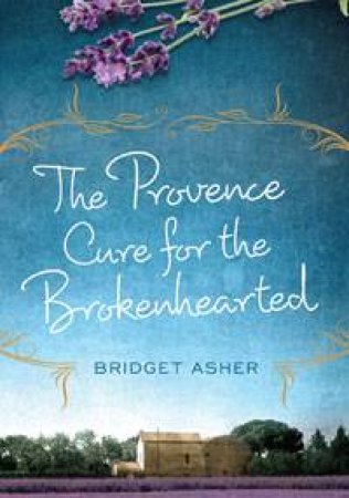 The Provence Cure for the Brokenhearted by Bridget Asher