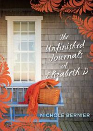 The Unfinished Journals of Elizabeth D by Nichole Bernier