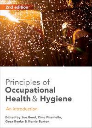 Principles of Occupational Health and Hygiene by Sue Reed & Dino Pisaniello & Geza Benke & Kerrie B