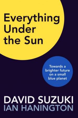 Everything Under the Sun by David Suzuki & Ian Hannington