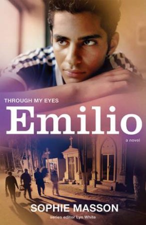 Emilio: Through My Eyes by Sophie Masson & Lyn White