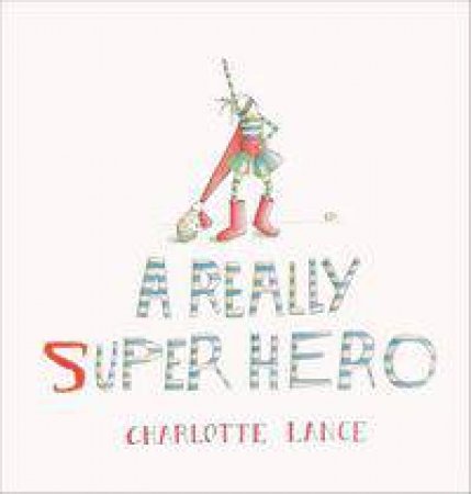 A Really Super Hero by Charlotte Lance