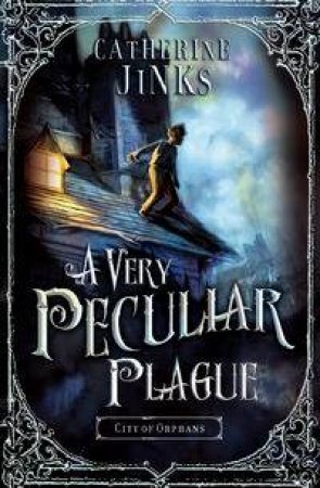 City Of Orphans Trilogy 02 : A Very Peculiar Plague by Catherine Jinks