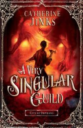 City of Orphans Trilogy 03 : A Very Singular Guild by Catherine Jinks