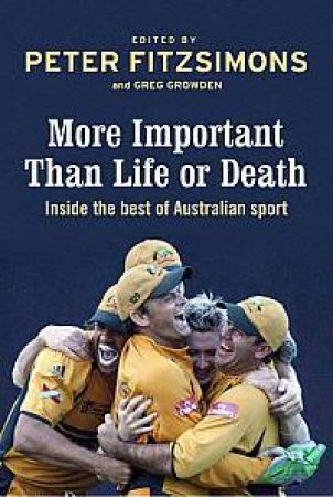 More Important than Life or Death by Peter FitzSimons & Greg Growden