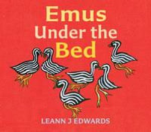 Emus under the Bed by Leann J Edwards