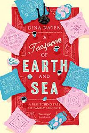 A Teaspoon Of Earth And Sea by Dina Nayeri