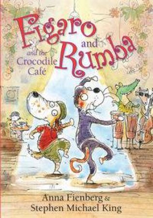 Figaro and Rumba and the Crocodile Cafe by Anna Fienberg