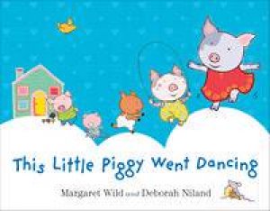 This Little Piggy Went Dancing by Margaret Wild