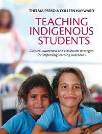 Teaching Indigenous Students by Thelma Perso & Colleen Hayward